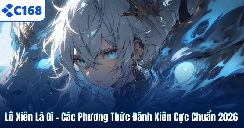Lô Xiên Là Gì – Các Phương Thức Đánh Xiên Cực Chuẩn 2026 1 Lô Xiên Là Gì – Các Phương Thức Đánh Xiên Cực Chuẩn 2026