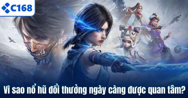Nổ Hũ Đổi Thưởng – Siêu Phẩm Quay Hũ Tiền Về Như Lũ 2026 6 Vì sao nổ hũ đổi thưởng ngày càng được quan tâm?